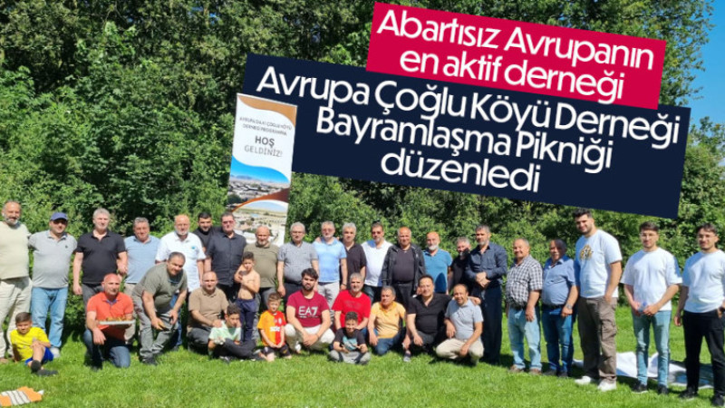 Avrupa Çoğlu Köyü Derneği'nden Bayramlaşma Pikniği