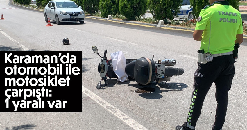 Karaman’da otomobil ile motosiklet çarpıştı: 1 yaralı 