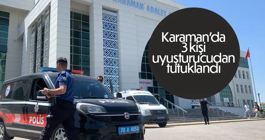 Karaman’da 3 kişi uyuşturucudan tutuklandı 