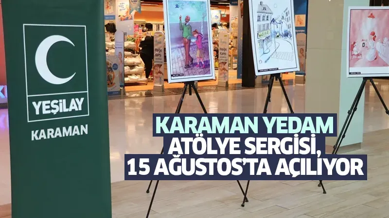 Karaman Yedam Atölye Sergisi, 15 Ağustos’ta Açılıyor 