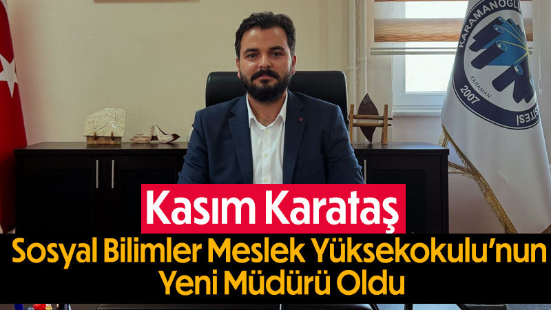 Kasım Karataş Sosyal Bilimler Meslek Yüksekokulu’nun Yeni Müdürü Oldu