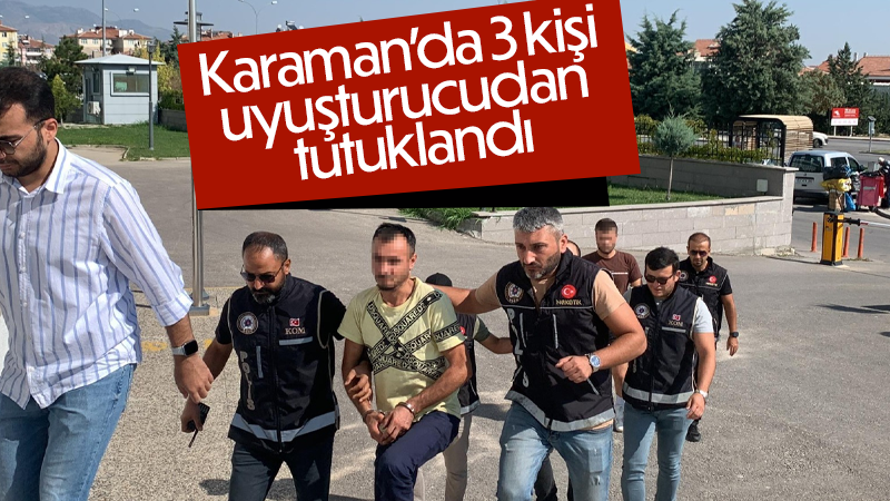 Karaman’da 3 kişi uyuşturucudan tutuklandı