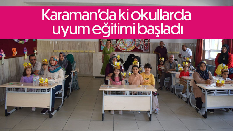 Karaman’da okullarda uyum eğitimi başladı