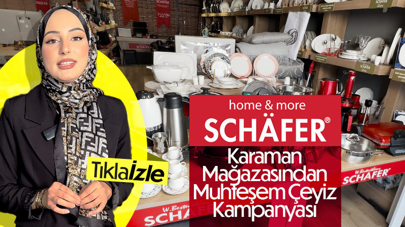 Karaman Schafer Mağazasından Muhteşem Çeyiz Paketi Kampanyası