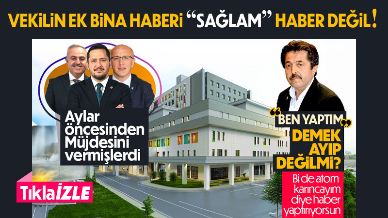 Vekilin Ek Bina haberi “Sağlam” haber değil.