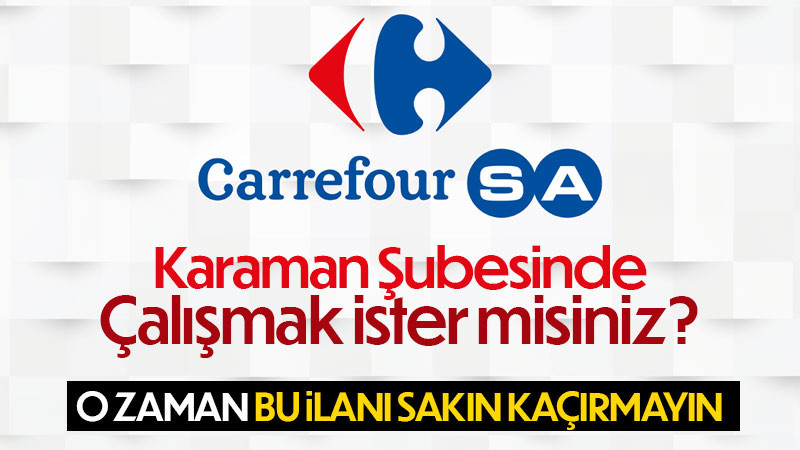 CarrefourSA Karaman Şubesinde personel alımı yapılacak.