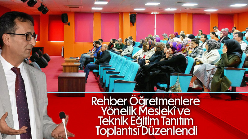 Rehber Öğretmenlere Yönelik Meslekî ve Teknik Eğitim Tanıtım Toplantısı Düzenlendi