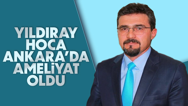 Yıldıray Kuruçay Ankara'da Ameliyat oldu