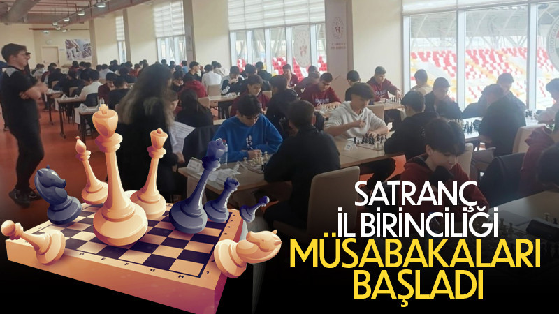 Okul sporları gençler satranç il birinciliği müsabakaları başladı