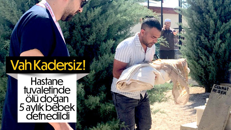 Karaman’da hastane tuvaletinde ölü doğan 5 aylık bebek defnedildi