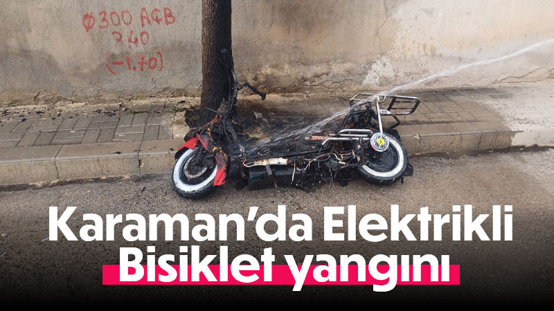 Karaman’da elektrikli bisiklet yangını