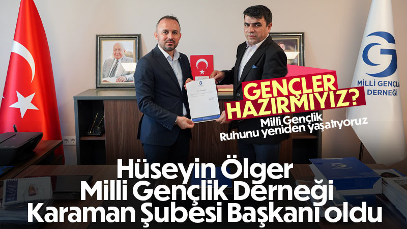 Hüseyin Ölger Millî Gençlik Derneği Karaman Şube Başkanı oldu.