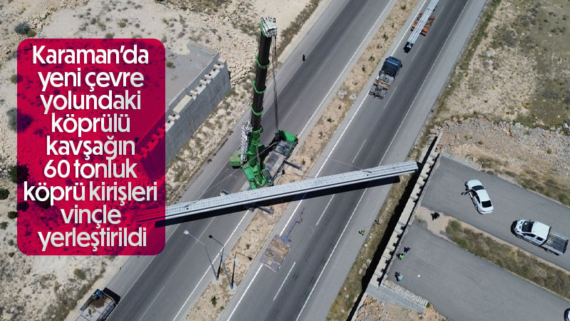 60 tonluk köprü kirişleri vinçle yerleştirildi
