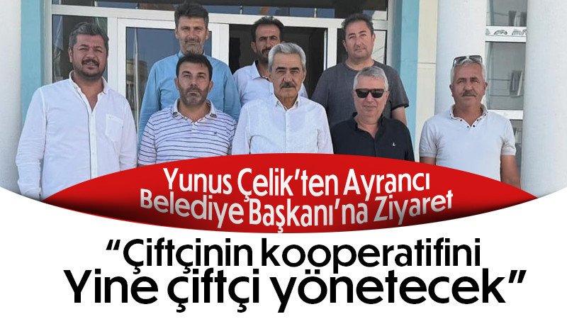 Yunus Çelik’ten Ayrancı Belediye Başkanı’na Ziyaret 