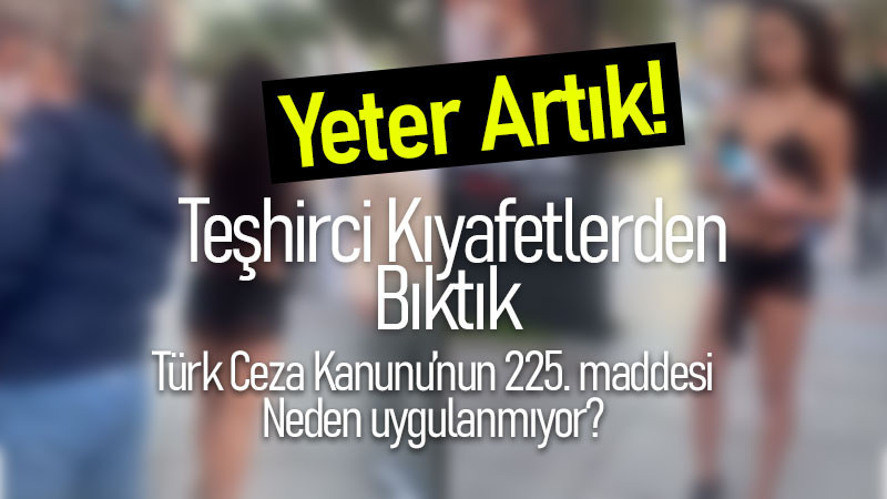 Toplumsal Ahlak Alarm Veriyor, Teşhircilere fırsat verilmesin