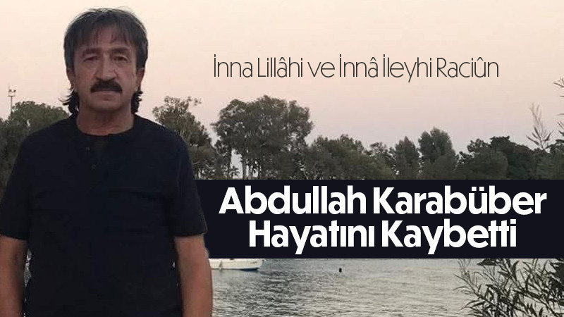 Abdullah Karabüber Son Yolculuğuna Uğurlandı