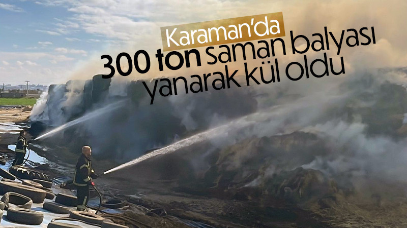 Karaman da 300 ton saman balyası yanarak kül oldu