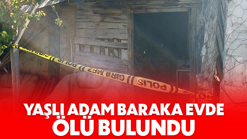 Karaman’da yaşlı adam kaldığı baraka evde ölü bulundu