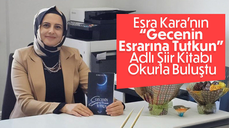 Esra Kara’nın “Gecenin Esrarına Tutkun” Adlı Şiir Kitabı Okurla Buluştu