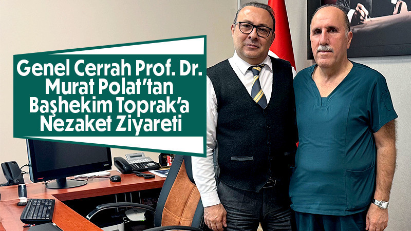 Prof. Dr. Murat Polat’tan Başhekim Toprak’a Nezaket Ziyareti