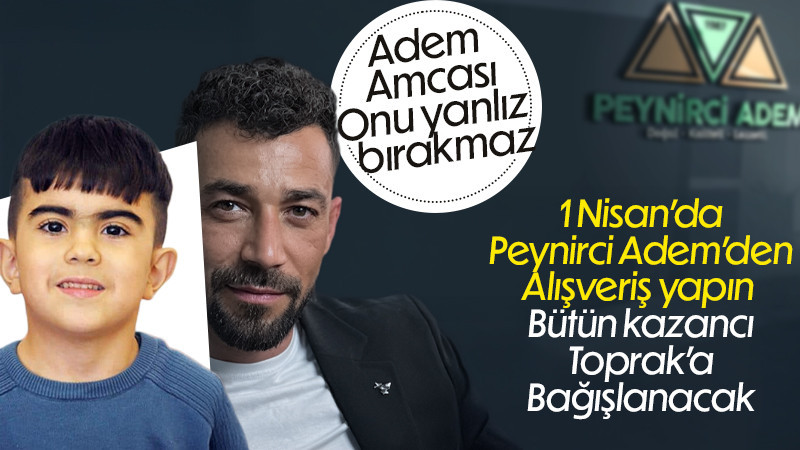 1 Nisan'da Peynirci Adem'in bütün kazancı Toprak'a aktarılacak
