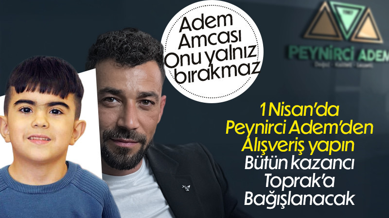1 Nisan'da Peynirci Adem'in bütün kazancı Toprak'a aktarılacak