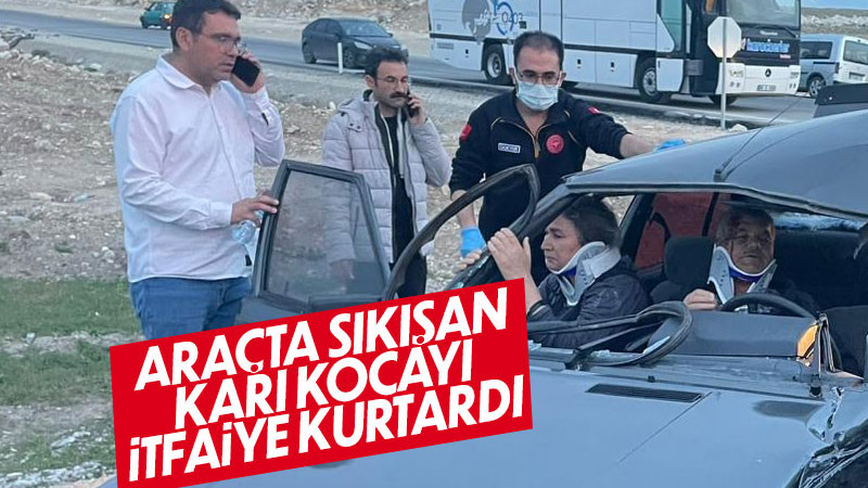 Kaza sonrası araçta sıkışan karı kocayı itfaiye kurtardı