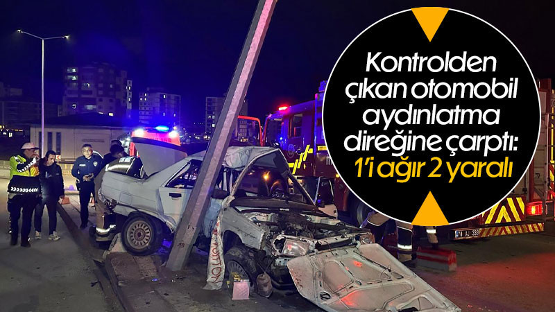 Kontrolden çıkan otomobil aydınlatma direğine çarptı: 1’i ağır 2 yaralı