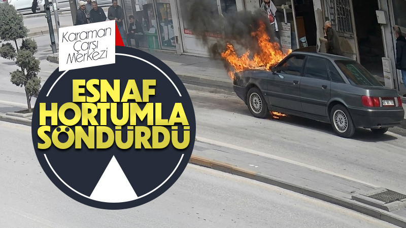 Karaman’da alev alan otomobili esnaf hortumla su sıkarak söndürdü 