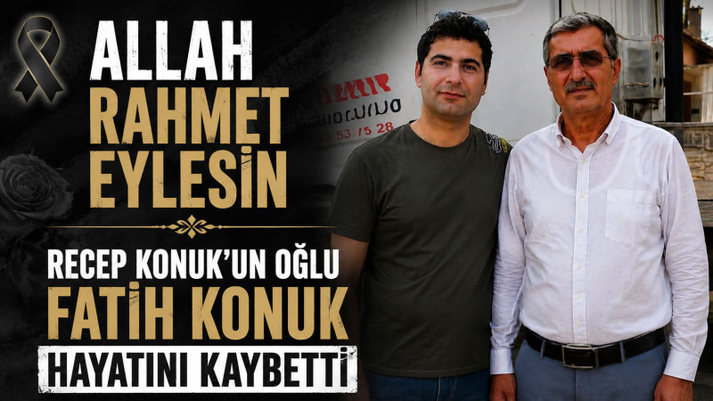 Recep Konuk'un oğlu Fatih Konuk Hayatını Kaybetti
