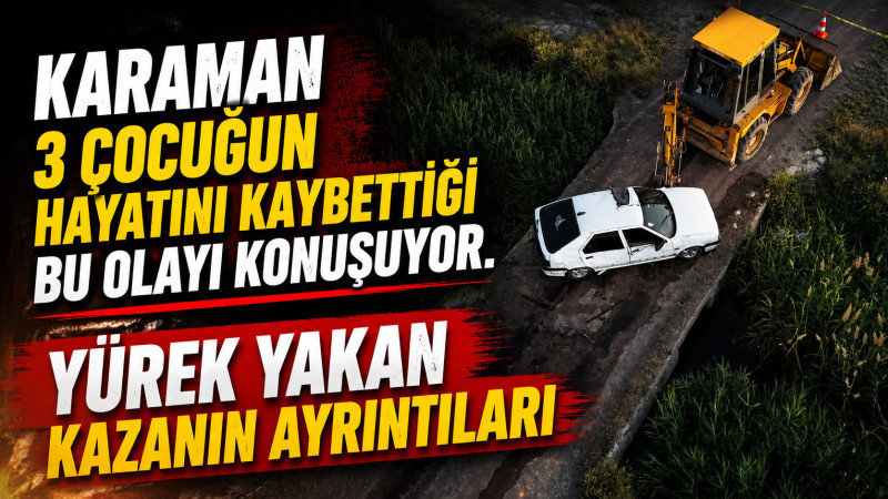Karaman’da otomobil dereye devrildi: 3 çocuk ölü, 4 yaralı