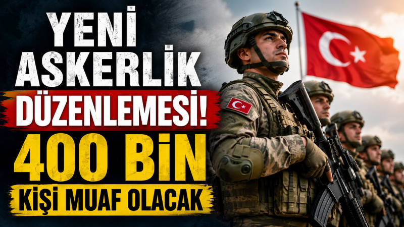 Yeni askerlik düzenlemesi! 400 bin kişi muaf olacak