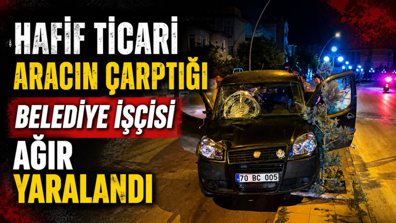 Hafif ticari aracın çarptığı belediye işçisi ağır yaralandı
