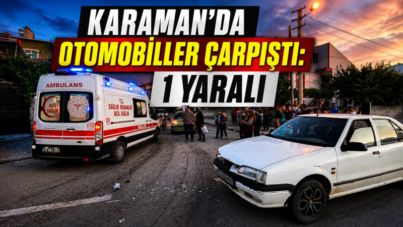 Karaman’da otomobiller çarpıştı: 1 yaralı