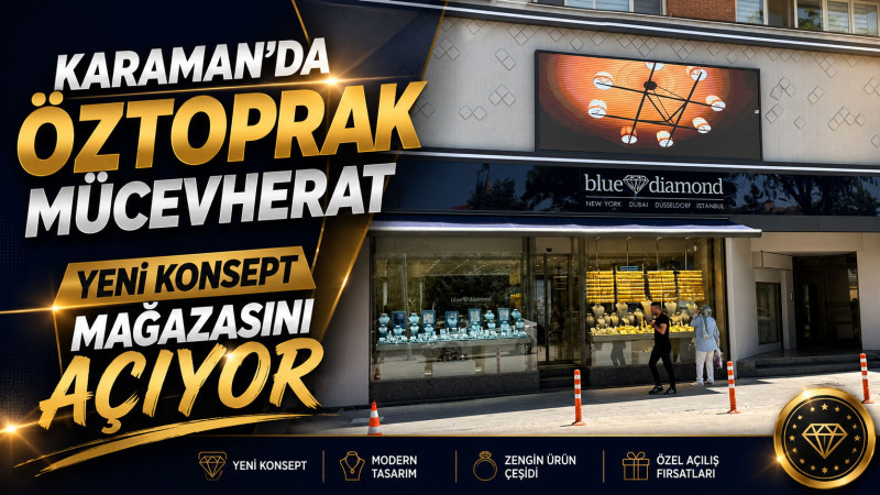 Karaman’da Öztoprak Mücevherat Yeni Konsept Mağazasını Açıyor
