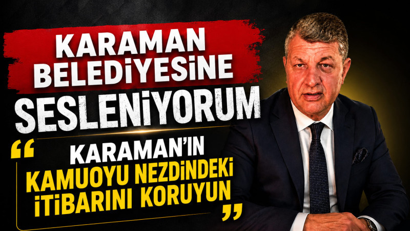 M. Ali Han; “Karaman’ın İtibarı İçin Belediye Kamuoyunu Acilen Bilgilendirmeli”