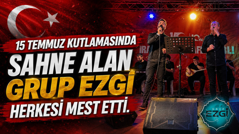 15 Temmuz Coşkusu Grup Ezgi Konseriyle Taçlandı