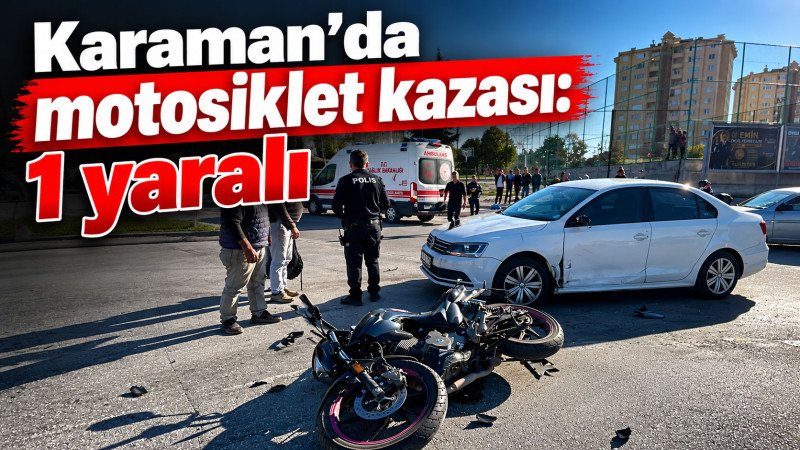 Karaman’da motosiklet kazası: 1 yaralı 