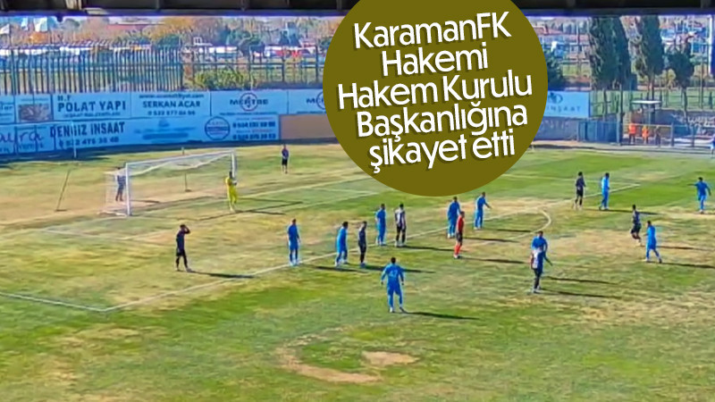 KaramanFK Hakemi Kurula şikayet etti