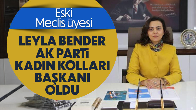 Leyla Bender AK Parti'nin Kadın Kolları Başkanı oldu