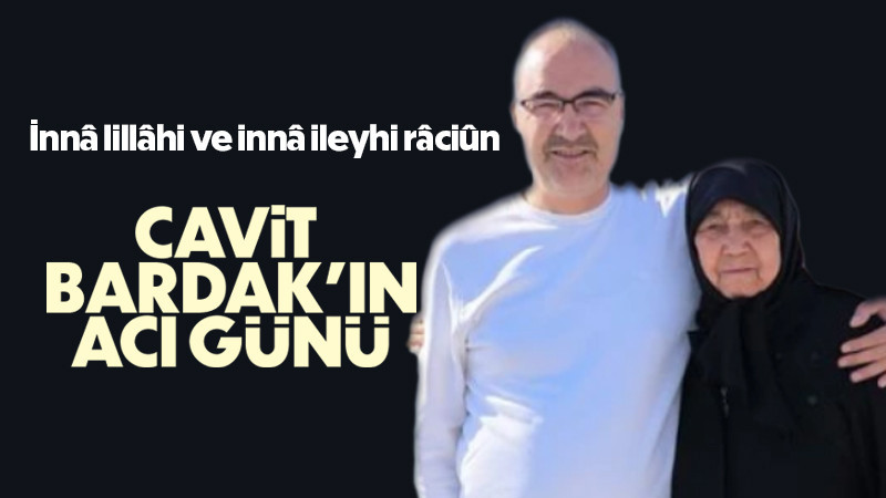 Cavit Bardak’ın Acı Günü