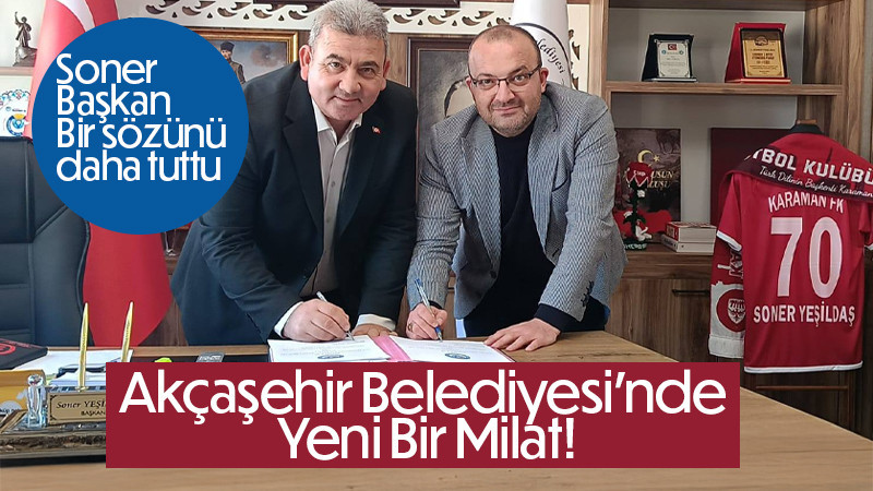 Akçaşehir Belediyesi'nde Yeni Bir Milat!