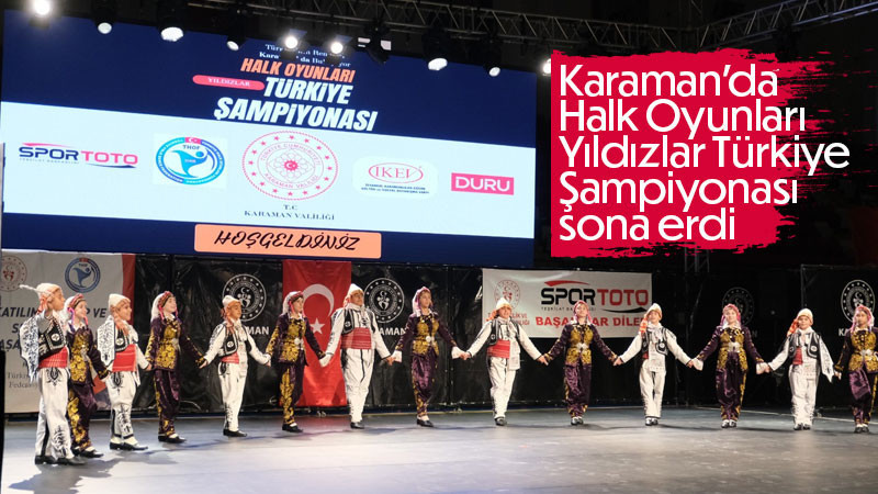 Karaman’da Halk Oyunları Yıldızlar Türkiye Şampiyonası sona erdi