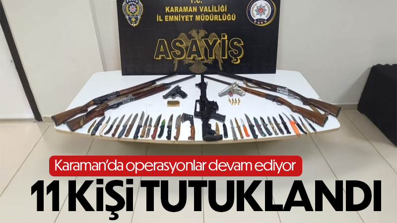 Karaman polisin asayiş uygulamaları devam ediyor: 11 tutuklama 