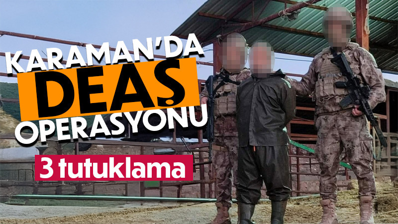Karaman merkezli DEAŞ operasyonu: 3 tutuklama