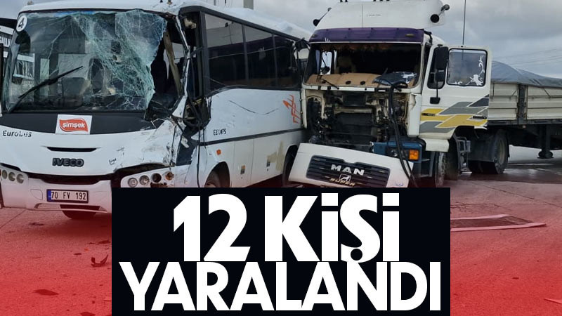 Karaman'da işçi servisi ile tır çarpıştı: 12 yaralı