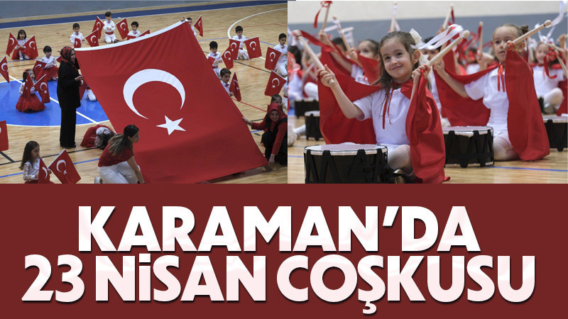 Karaman'da 23 Nisan coşkusu