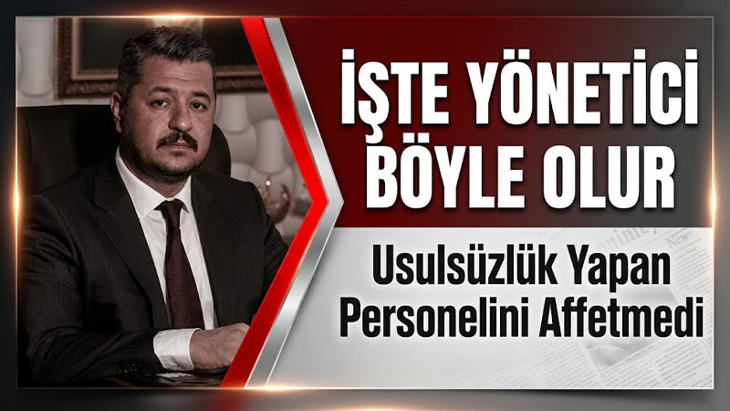 Usulsüzlüğü Yönetim Ortaya Çıkardı