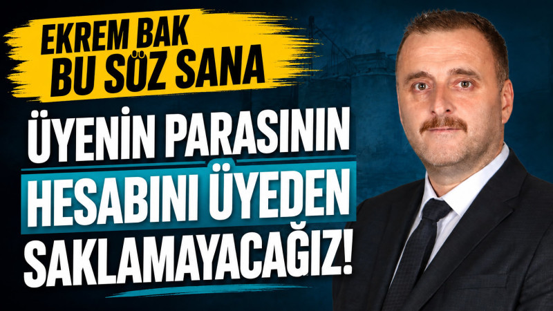 Hüseyin Özdal: “Üyenin Parasının Hesabını Üyeden Saklamayacağız”