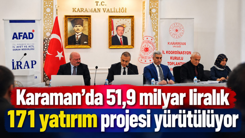 Karaman’da 51,9 milyar liralık 171 yatırım projesi yürütülüyor